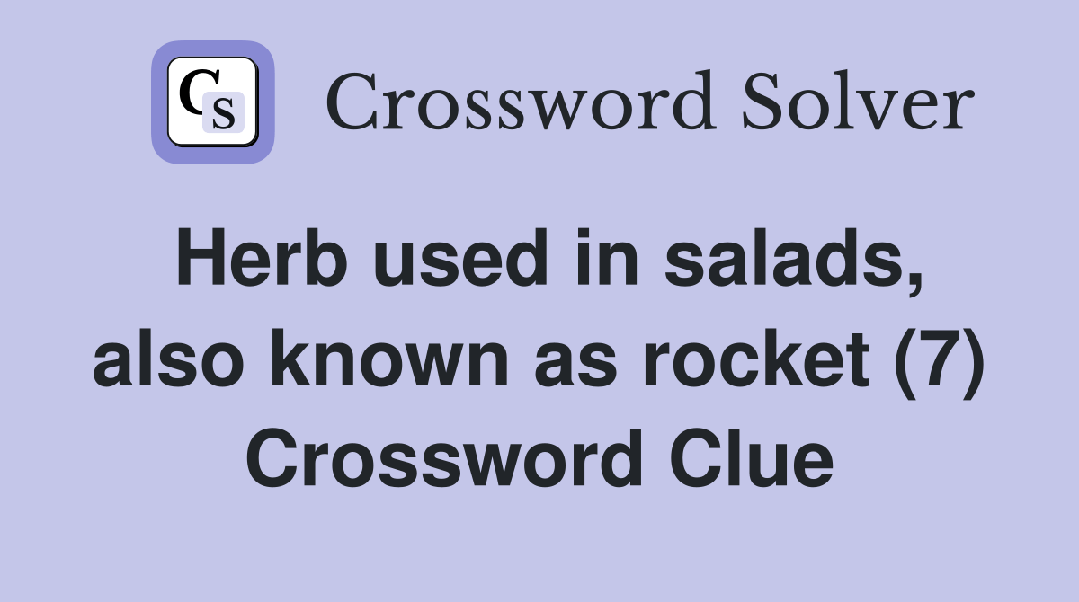 Herb used in salads, also known as rocket (7) Crossword Clue Answers